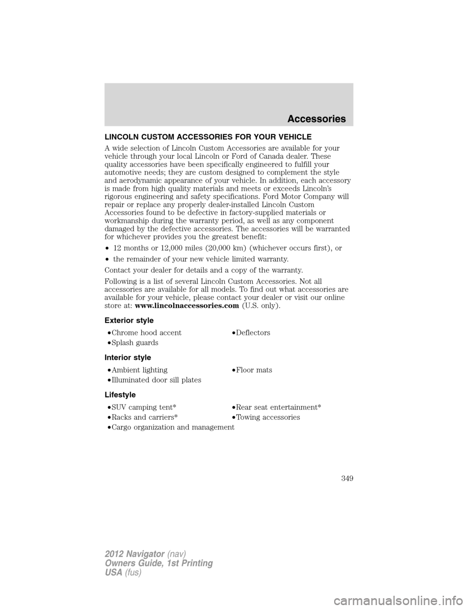 LINCOLN NAVIGATOR 2012  Owners Manual LINCOLN CUSTOM ACCESSORIES FOR YOUR VEHICLE
A wide selection of Lincoln Custom Accessories are available for your
vehicle through your local Lincoln or Ford of Canada dealer. These
quality accessories