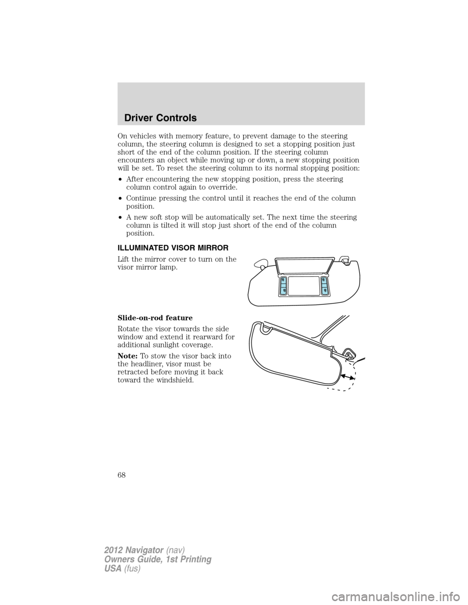 LINCOLN NAVIGATOR 2012  Owners Manual On vehicles with memory feature, to prevent damage to the steering
column, the steering column is designed to set a stopping position just
short of the end of the column position. If the steering colu