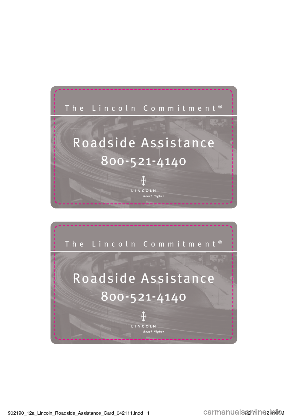 LINCOLN NAVIGATOR 2012  Roadside Assistance Card Roadside Assistanc\®e
The Lincoln Commit\®ment®
\f00-5\b1-4140
Roadside Assistanc\®e
The Lincoln Commit\®ment®
\f00-5\b1-4140
902190_12a_Lincoln_Roadside_Assistance_Card_042111.indd   14/21/11  
