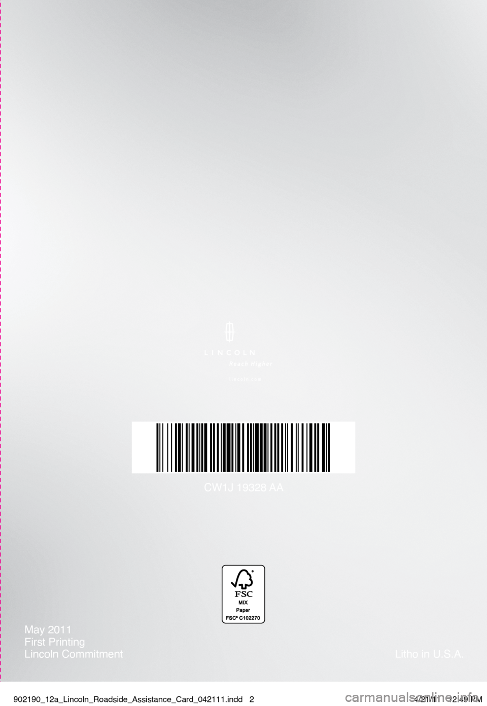 LINCOLN NAVIGATOR 2012  Roadside Assistance Card May 2011
First Printing
Lincoln CommitmentLitho in U.S.A.
CW1J  19328 AA
902190_12a_Lincoln_Roadside_Assistance_Card_042111.indd   24/21/11   12:49 PM 