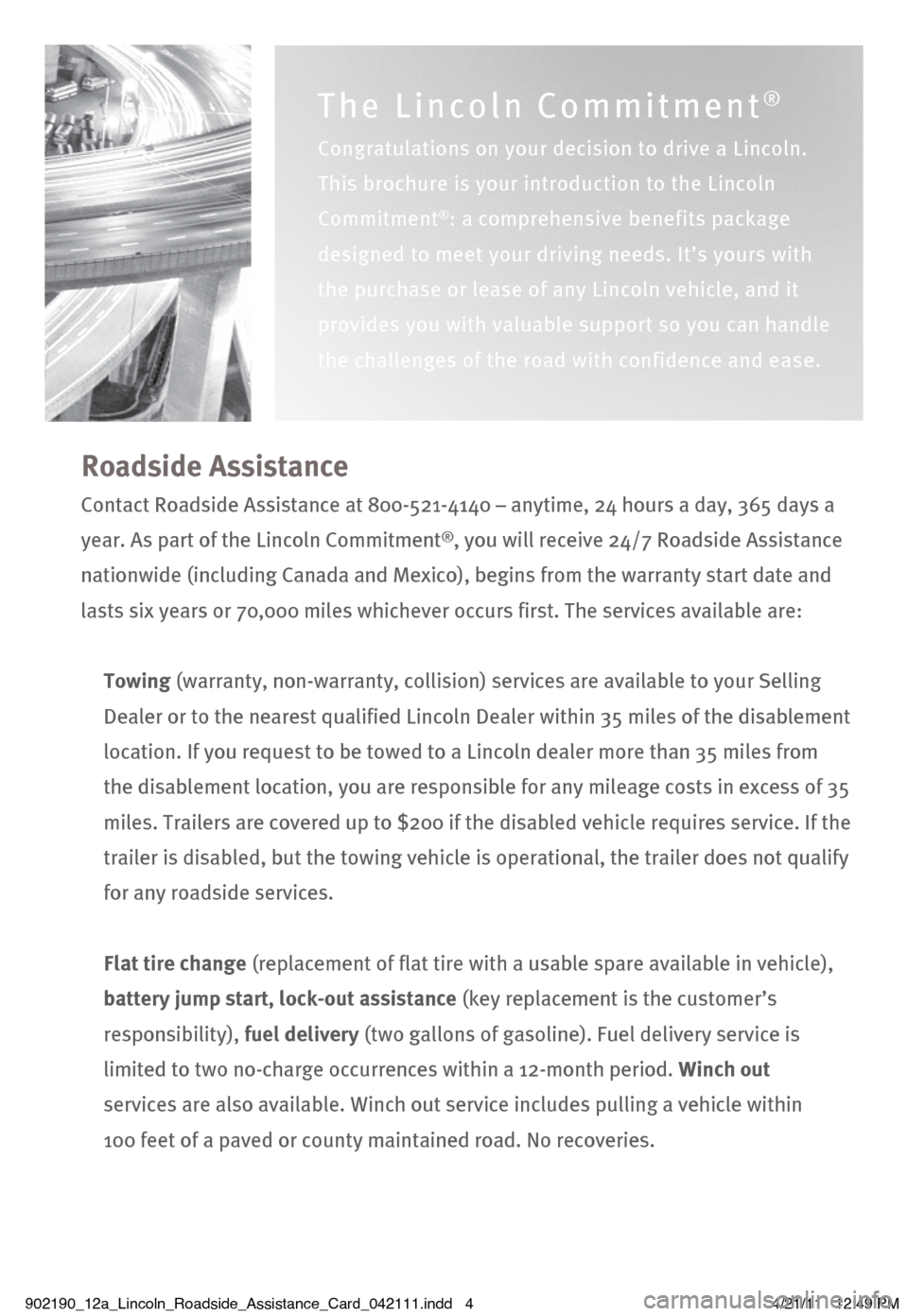 LINCOLN NAVIGATOR 2012  Roadside Assistance Card Roadside Assistanc\he
Contact Roadside A\®ssistance at \f00-5\b1\®-4140 – anytime, \b4 \®hours a day, 365 day\®s a 
year. As part of th\®e Lincoln Commitme\®nt
®, you will receive \®\b4/7 Ro