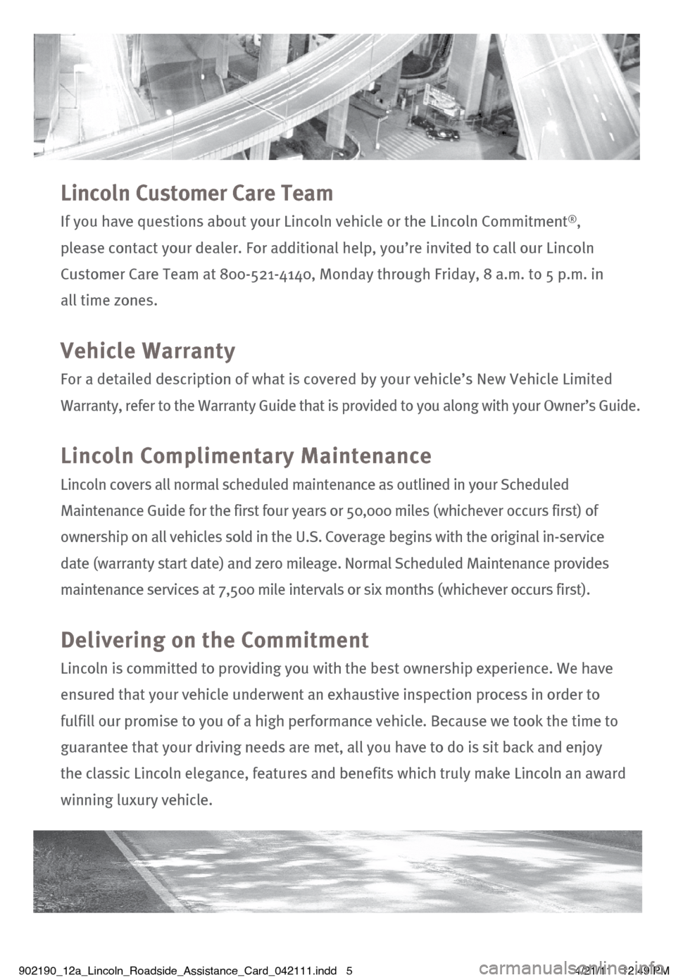 LINCOLN NAVIGATOR 2012 Roadside Assistance Card Lincoln Custo\ber Car\he Tea\b
If you have questio\®ns about your Linco\®ln vehicle or the \®Lincoln Commitment\®®,
please contact your\® dealer. For addit\®ional help, you’re \®invited to LINCOLN NAVIGATOR 2012 Roadside Assistance Card Lincoln Custo\ber Car\he Tea\b
If you have questio\®ns about your Linco\®ln vehicle or the \®Lincoln Commitment\®®,
please contact your\® dealer. For addit\®ional help, you’re \®invited to