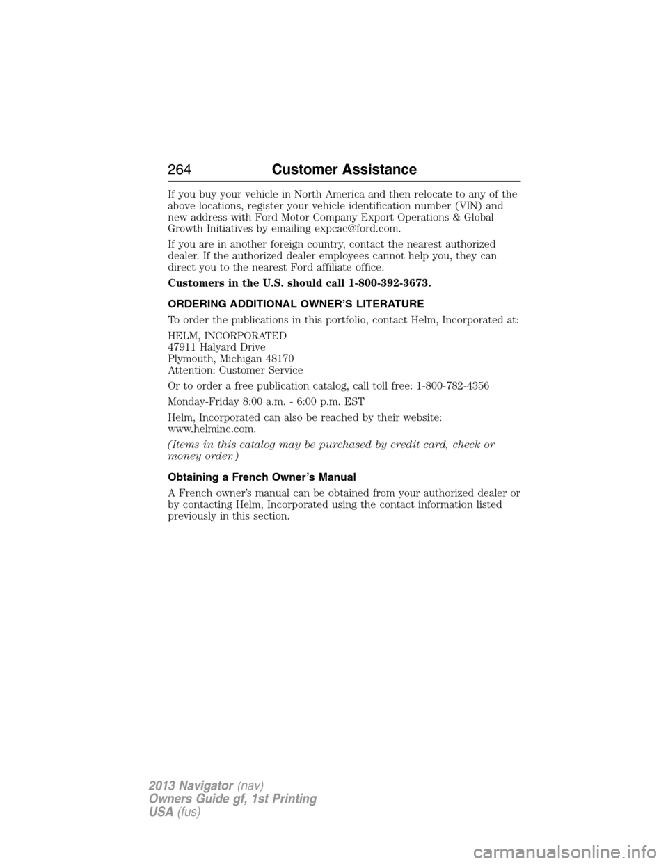 LINCOLN NAVIGATOR 2013  Owners Manual If you buy your vehicle in North America and then relocate to any of the
above locations, register your vehicle identification number (VIN) and
new address with Ford Motor Company Export Operations & 