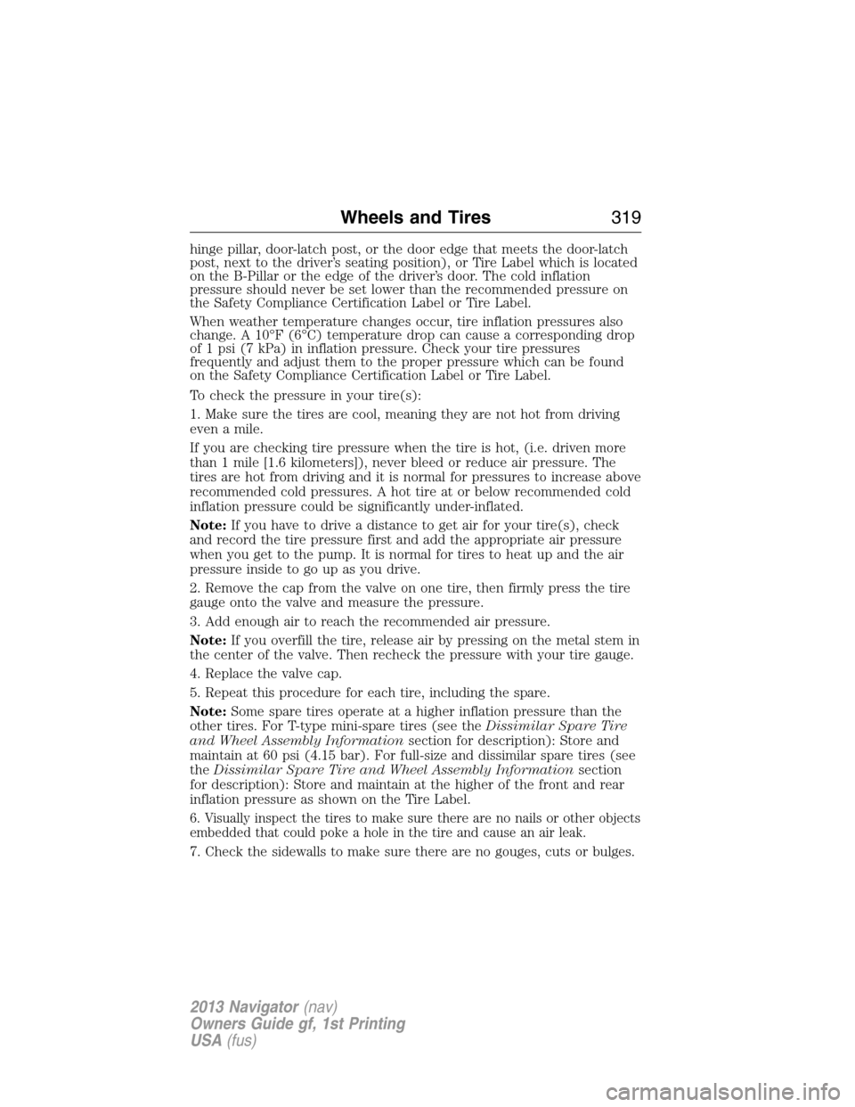LINCOLN NAVIGATOR 2013  Owners Manual hinge pillar, door-latch post, or the door edge that meets the door-latch
post, next to the driver’s seating position), or Tire Label which is located
on the B-Pillar or the edge of the driver’s d