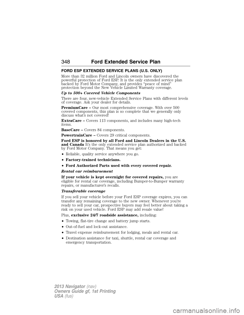 LINCOLN NAVIGATOR 2013  Owners Manual FORD ESP EXTENDED SERVICE PLANS (U.S. ONLY)
More than 32 million Ford and Lincoln owners have discovered the
powerful protection of Ford ESP. It is the only extended service plan
backed by Ford Motor 