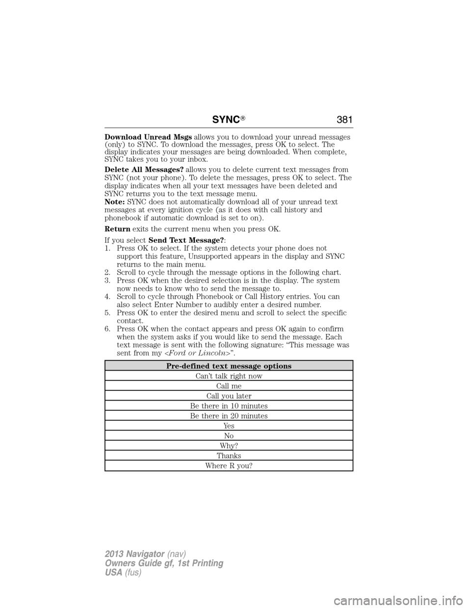 LINCOLN NAVIGATOR 2013  Owners Manual Download Unread Msgsallows you to download your unread messages
(only) to SYNC. To download the messages, press OK to select. The
display indicates your messages are being downloaded. When complete,
S