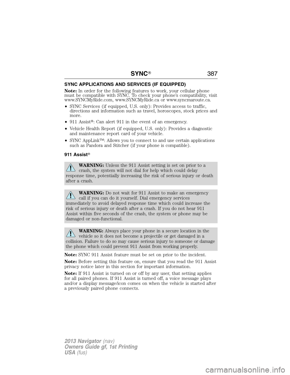 LINCOLN NAVIGATOR 2013  Owners Manual SYNC APPLICATIONS AND SERVICES (IF EQUIPPED)
Note:In order for the following features to work, your cellular phone
must be compatible with SYNC. To check your phone’s compatibility, visit
www.SYNCMy