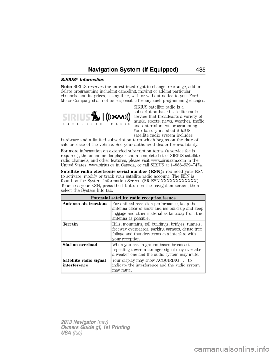 LINCOLN NAVIGATOR 2013 Owners Guide SIRIUSInformation
Note:SIRIUS reserves the unrestricted right to change, rearrange, add or
delete programming including canceling, moving or adding particular
channels, and its prices, at any time, w