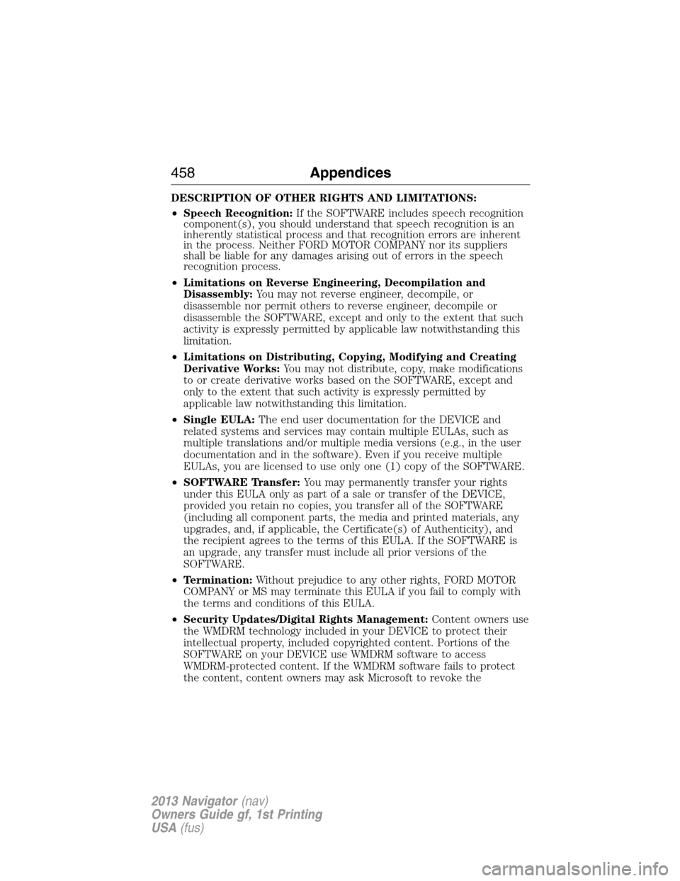 LINCOLN NAVIGATOR 2013  Owners Manual DESCRIPTION OF OTHER RIGHTS AND LIMITATIONS:
•Speech Recognition:If the SOFTWARE includes speech recognition
component(s), you should understand that speech recognition is an
inherently statistical 
