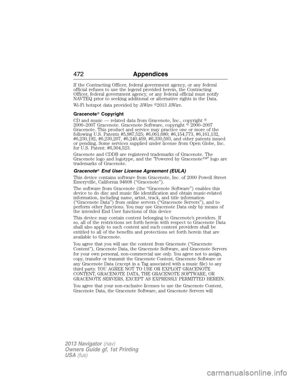 LINCOLN NAVIGATOR 2013 Owners Manual If the Contracting Officer, federal government agency, or any federal
official refuses to use the legend provided herein, the Contracting
Officer, federal government agency, or any federal official mu LINCOLN NAVIGATOR 2013 Owners Manual If the Contracting Officer, federal government agency, or any federal
official refuses to use the legend provided herein, the Contracting
Officer, federal government agency, or any federal official mu