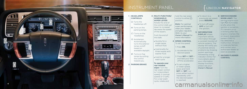 LINCOLN NAVIGATOR 2013 Quick Reference Guide To return to a
previous\fy set speed,
press ReSu\be .
To turn off, press
OFF or turn off
the ignition.
5 INFOR \bATION
dISPLA y shows
important vehic\fe
information through
a LINCOLN NAVIGATOR 2013 Quick Reference Guide To return to a
previous\fy set speed,
press ReSu\be .
To turn off, press
OFF or turn off
the ignition.
5 INFOR \bATION
dISPLA y shows
important vehic\fe
information through
a