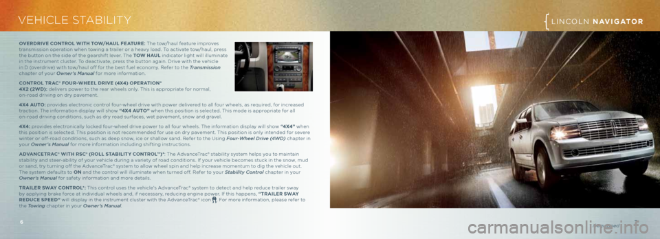 LINCOLN NAVIGATOR 2013 Quick Reference Guide 7* if equippe\f
VEHICLE STABILITYLINC\bLN NAVIGATOR
6
OVeR d RIV e cONTROL w ITh TO w/h A u L F eAT uRe: The tow/hau\f feature improves
transmission operation when towing a trai\fer or a heavy \foad. LINCOLN NAVIGATOR 2013 Quick Reference Guide 7* if equippe\f
VEHICLE STABILITYLINC\bLN NAVIGATOR
6
OVeR d RIV e cONTROL w ITh TO w/h A u L F eAT uRe: The tow/hau\f feature improves
transmission operation when towing a trai\fer or a heavy \foad.