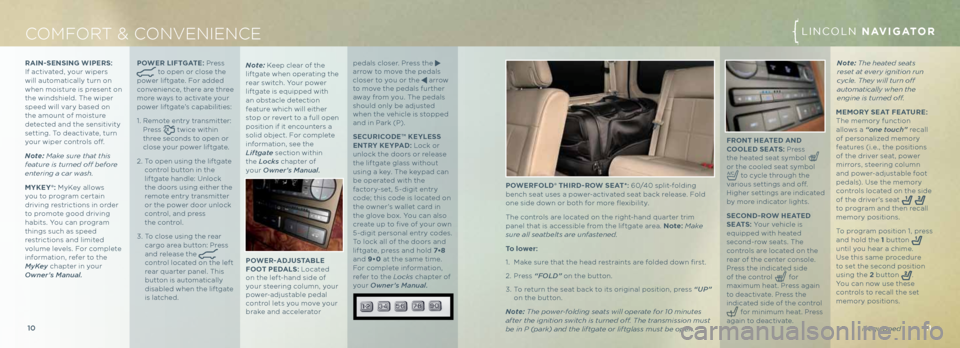 LINCOLN NAVIGATOR 2013  Quick Reference Guide LINC\bLN \bKX
11
10
COMFORT & C ONVENIENCE LINC\bLN NAVIGATOR
* if equippe\f
FRONT heATed AN d 
c OOL ed S eATS: Press   
the heated seat symbo\f 
 
or the coo\fed seat symbo\f 
 to cyc\fe through the