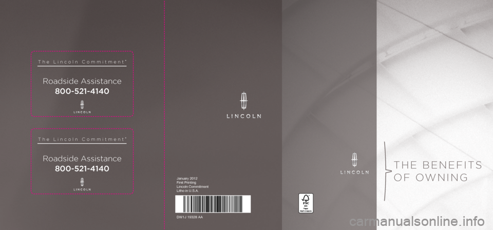 LINCOLN NAVIGATOR 2013  Roadside Assistance Card Roadside Assistance
The Lincoln Commitment®
800-521-4140
Roadside Assistance
The Lincoln Commitment®
800-521-4140
The benefiTs 
of owning
January 2012
First Printing
Lincoln Commitment 
Litho in U.S