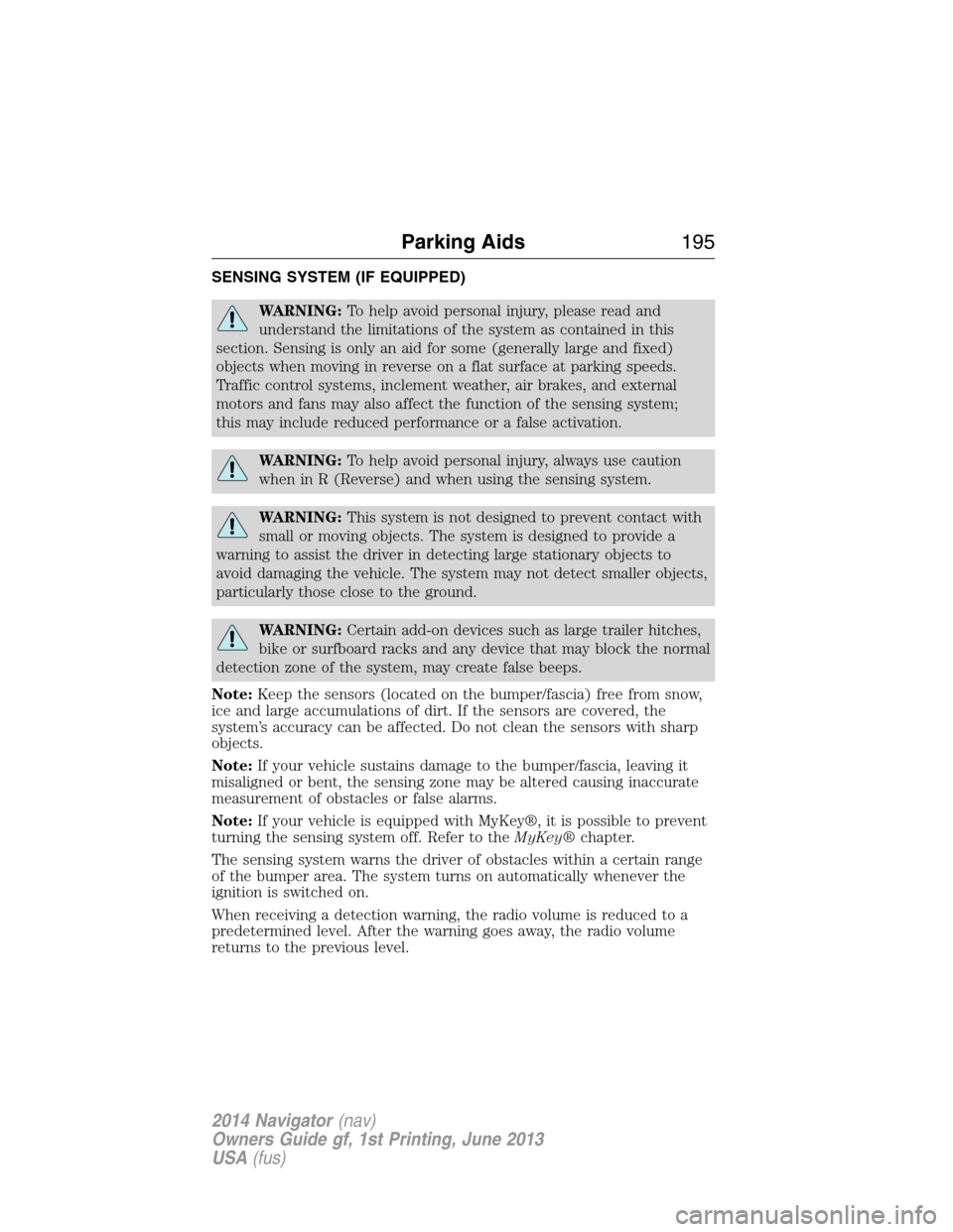 LINCOLN NAVIGATOR 2014  Owners Manual SENSING SYSTEM (IF EQUIPPED)
WARNING:To help avoid personal injury, please read and
understand the limitations of the system as contained in this
section. Sensing is only an aid for some (generally la