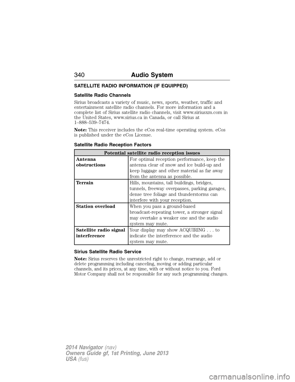 LINCOLN NAVIGATOR 2014 Owners Manual SATELLITE RADIO INFORMATION (IF EQUIPPED)
Satellite Radio Channels
Sirius broadcasts a variety of music, news, sports, weather, traffic and
entertainment satellite radio channels. For more information LINCOLN NAVIGATOR 2014 Owners Manual SATELLITE RADIO INFORMATION (IF EQUIPPED)
Satellite Radio Channels
Sirius broadcasts a variety of music, news, sports, weather, traffic and
entertainment satellite radio channels. For more information
