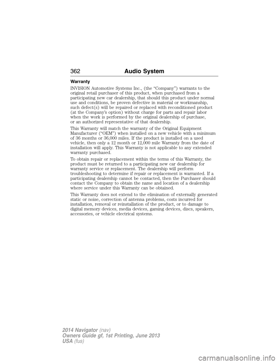 LINCOLN NAVIGATOR 2014 Owners Manual Warranty
INVISION Automotive Systems Inc., (the “Company”) warrants to the
original retail purchaser of this product, when purchased from a
participating new car dealership, that should this produ LINCOLN NAVIGATOR 2014 Owners Manual Warranty
INVISION Automotive Systems Inc., (the “Company”) warrants to the
original retail purchaser of this product, when purchased from a
participating new car dealership, that should this produ