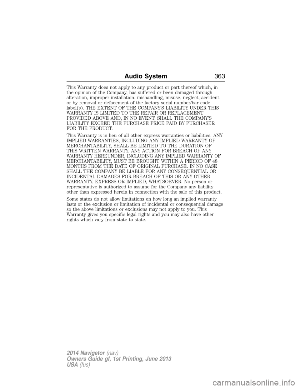 LINCOLN NAVIGATOR 2014 Owners Manual This Warranty does not apply to any product or part thereof which, in
the opinion of the Company, has suffered or been damaged through
alteration, improper installation, mishandling, misuse, neglect, LINCOLN NAVIGATOR 2014 Owners Manual This Warranty does not apply to any product or part thereof which, in
the opinion of the Company, has suffered or been damaged through
alteration, improper installation, mishandling, misuse, neglect,
