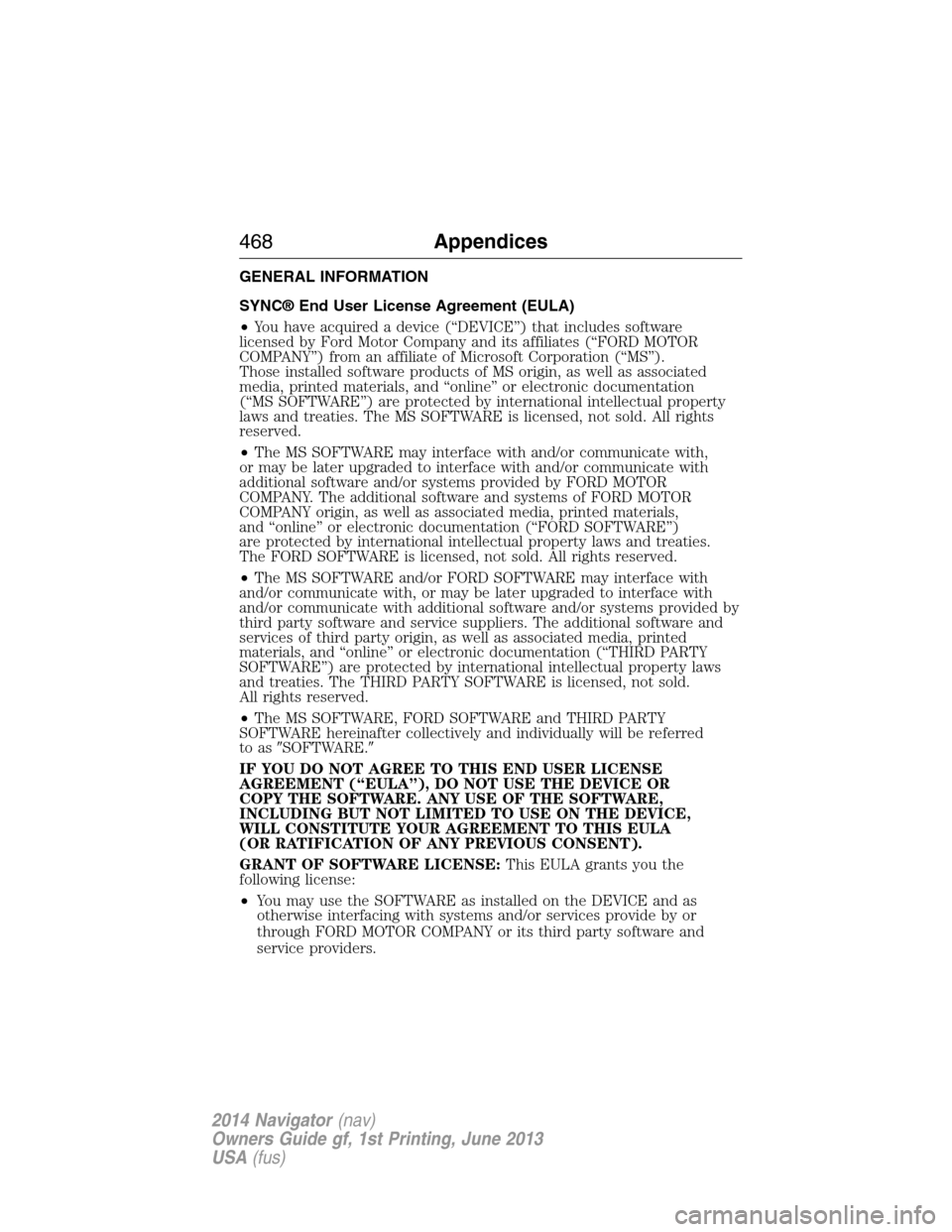 LINCOLN NAVIGATOR 2014 Owners Manual GENERAL INFORMATION
SYNC® End User License Agreement (EULA)
•You have acquired a device (“DEVICE”) that includes software
licensed by Ford Motor Company and its affiliates (“FORD MOTOR
COMPAN LINCOLN NAVIGATOR 2014 Owners Manual GENERAL INFORMATION
SYNC® End User License Agreement (EULA)
•You have acquired a device (“DEVICE”) that includes software
licensed by Ford Motor Company and its affiliates (“FORD MOTOR
COMPAN