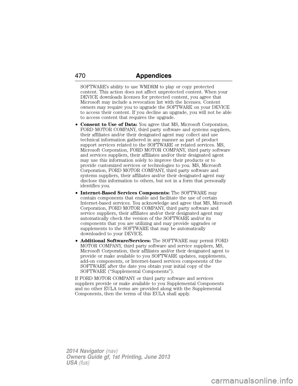 LINCOLN NAVIGATOR 2014 Owners Manual SOFTWARE’s ability to use WMDRM to play or copy protected
content. This action does not affect unprotected content. When your
DEVICE downloads licenses for protected content, you agree that
Microsof LINCOLN NAVIGATOR 2014 Owners Manual SOFTWARE’s ability to use WMDRM to play or copy protected
content. This action does not affect unprotected content. When your
DEVICE downloads licenses for protected content, you agree that
Microsof