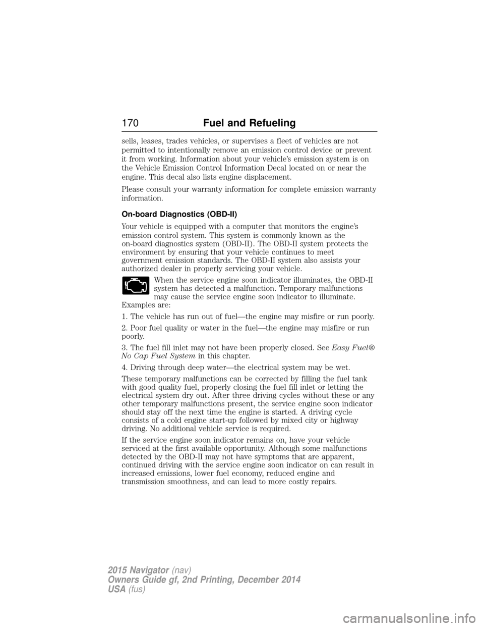 LINCOLN NAVIGATOR 2015 Owners Manual sells, leases, trades vehicles, or supervises a fleet of vehicles are not
permitted to intentionally remove an emission control device or prevent
it from working. Information about your vehicle’s em LINCOLN NAVIGATOR 2015 Owners Manual sells, leases, trades vehicles, or supervises a fleet of vehicles are not
permitted to intentionally remove an emission control device or prevent
it from working. Information about your vehicle’s em