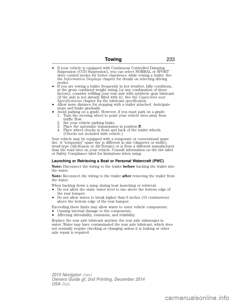 LINCOLN NAVIGATOR 2015  Owners Manual •If your vehicle is equipped with Continuous Controlled Damping
Suspension (CCD Suspension), you can select NORMAL or SPORT
drive control modes for better experience while towing a trailer. See
the 