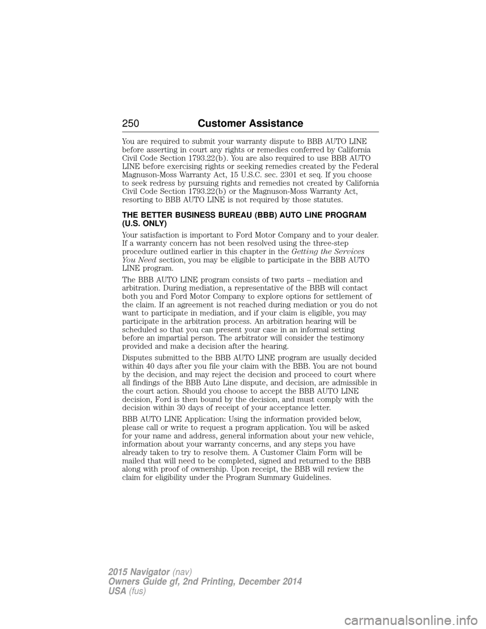 LINCOLN NAVIGATOR 2015 Owners Manual You are required to submit your warranty dispute to BBB AUTO LINE
before asserting in court any rights or remedies conferred by California
Civil Code Section 1793.22(b). You are also required to use B LINCOLN NAVIGATOR 2015 Owners Manual You are required to submit your warranty dispute to BBB AUTO LINE
before asserting in court any rights or remedies conferred by California
Civil Code Section 1793.22(b). You are also required to use B