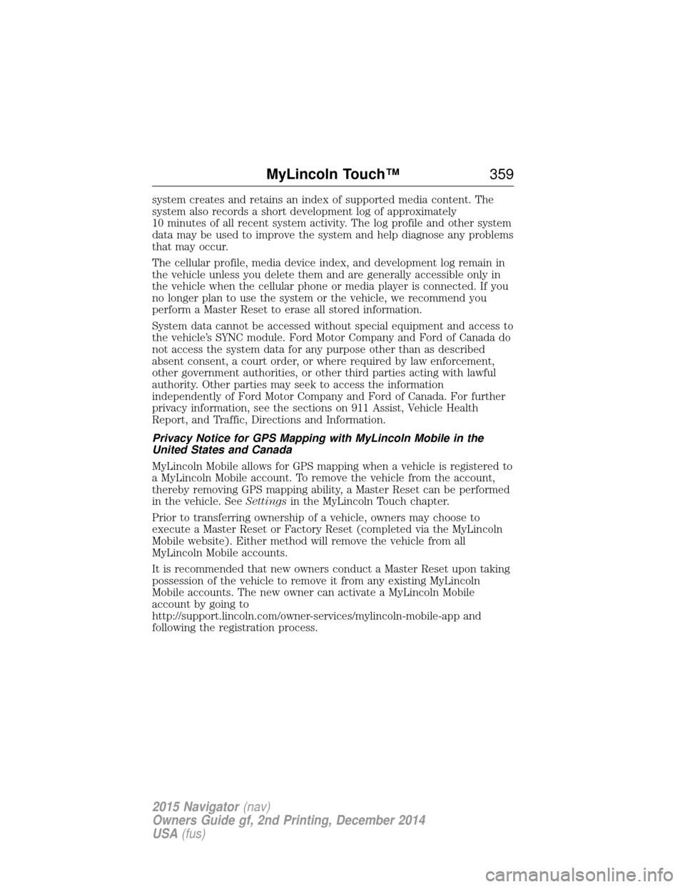 LINCOLN NAVIGATOR 2015  Owners Manual system creates and retains an index of supported media content. The
system also records a short development log of approximately
10 minutes of all recent system activity. The log profile and other sys
