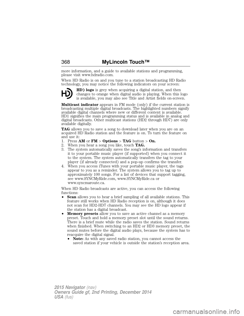 LINCOLN NAVIGATOR 2015 Owners Manual more information, and a guide to available stations and programming,
please visit www.hdradio.com.
When HD Radio is on and you tune to a station broadcasting HD Radio
technology, you may notice the fo LINCOLN NAVIGATOR 2015 Owners Manual more information, and a guide to available stations and programming,
please visit www.hdradio.com.
When HD Radio is on and you tune to a station broadcasting HD Radio
technology, you may notice the fo