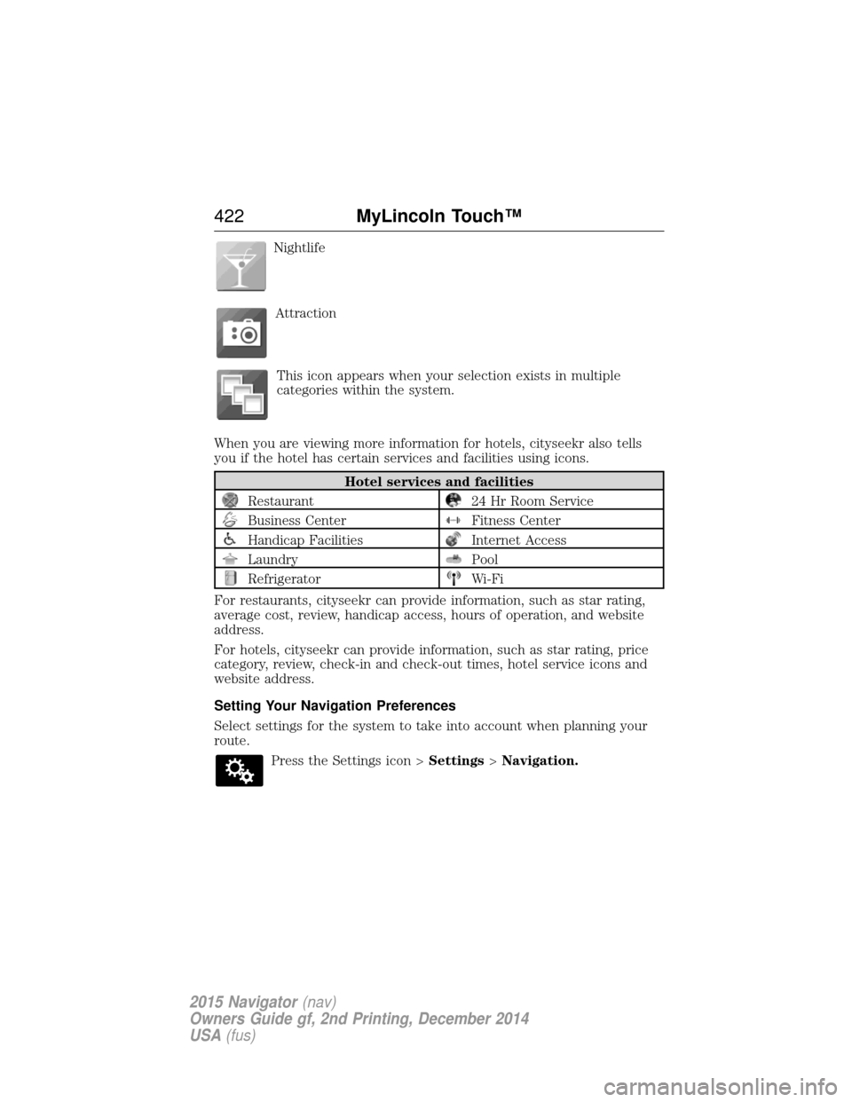 LINCOLN NAVIGATOR 2015  Owners Manual NightlifeAttractionThis icon appears when your selection exists in multiple
categories within the system.
When you are viewing more information for hotels, cityseekr also tells
you if the hotel has ce