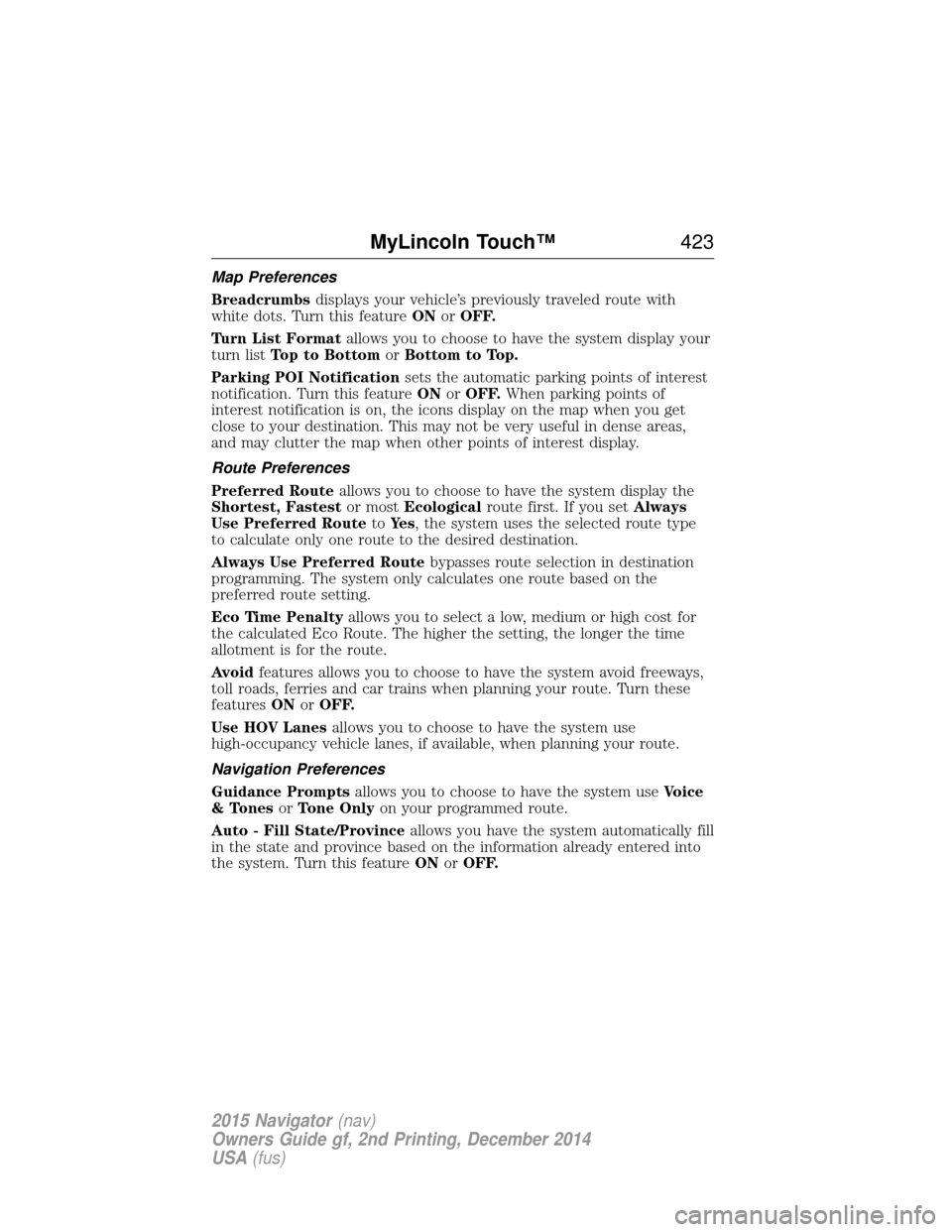 LINCOLN NAVIGATOR 2015  Owners Manual Map Preferences
Breadcrumbsdisplays your vehicle’s previously traveled route with
white dots. Turn this feature ONorOFF.
Turn List Format allows you to choose to have the system display your
turn li