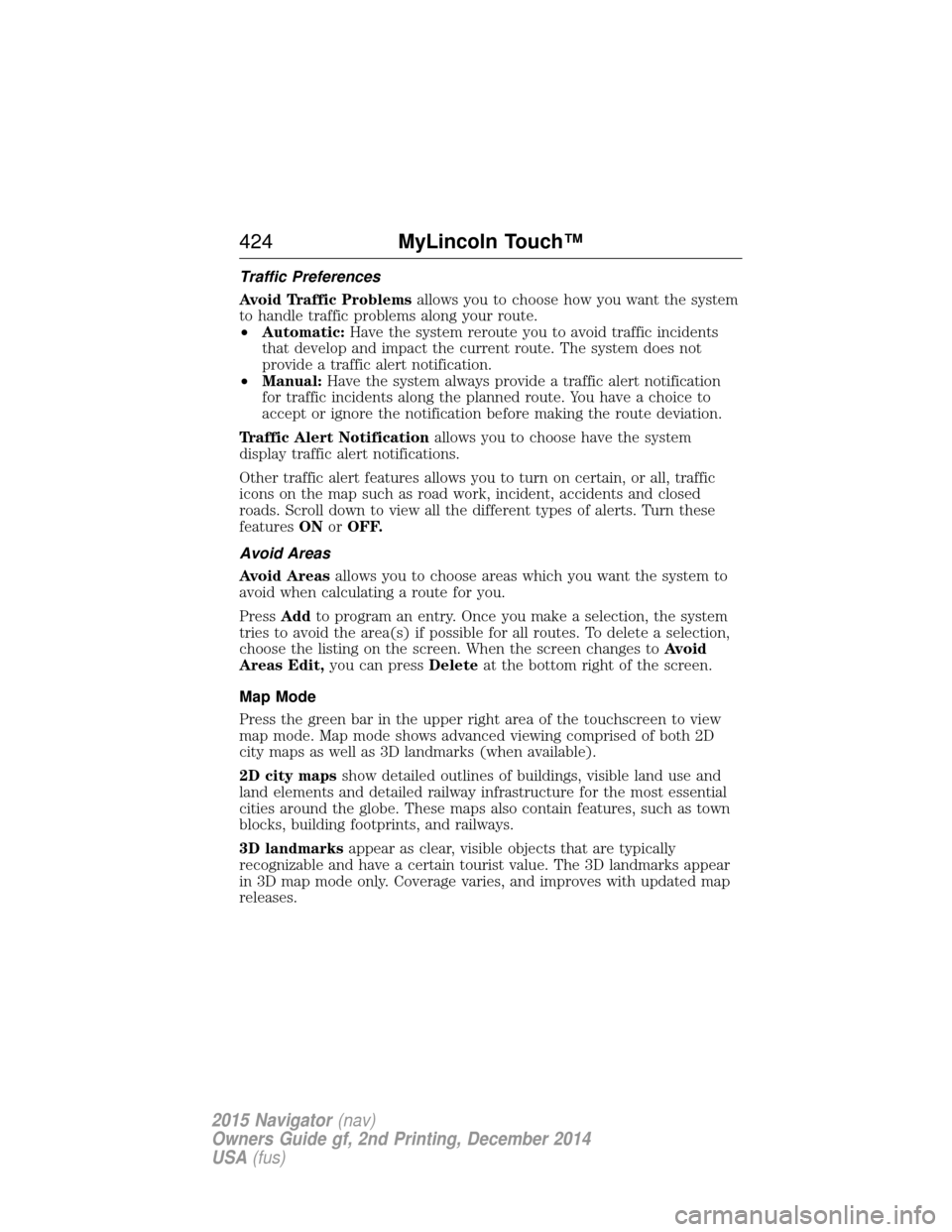 LINCOLN NAVIGATOR 2015  Owners Manual Traffic Preferences
Avoid Traffic Problemsallows you to choose how you want the system
to handle traffic problems along your route.
• Automatic: Have the system reroute you to avoid traffic incident