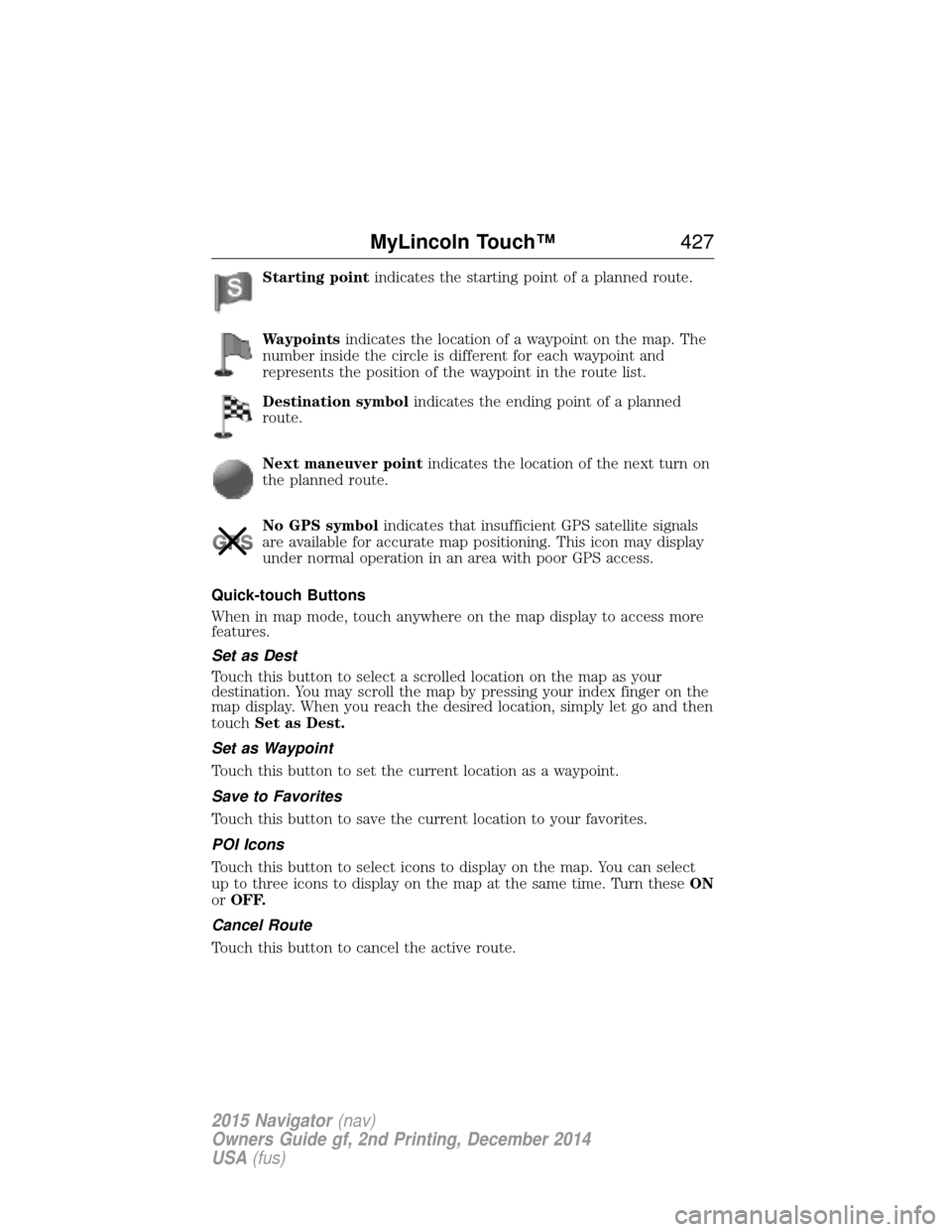LINCOLN NAVIGATOR 2015  Owners Manual Starting pointindicates the starting point of a planned route.
Waypoints indicates the location of a waypoint on the map. The
number inside the circle is different for each waypoint and
represents the