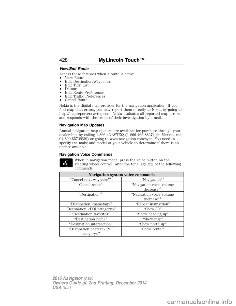 LINCOLN NAVIGATOR 2015  Owners Manual View/Edit Route
Access these features when a route is active:
•View Route
• Edit Destination/Waypoints
• Edit Turn List
• Detour
• Edit Route Preferences
• Edit Traffic Preferences
• Can