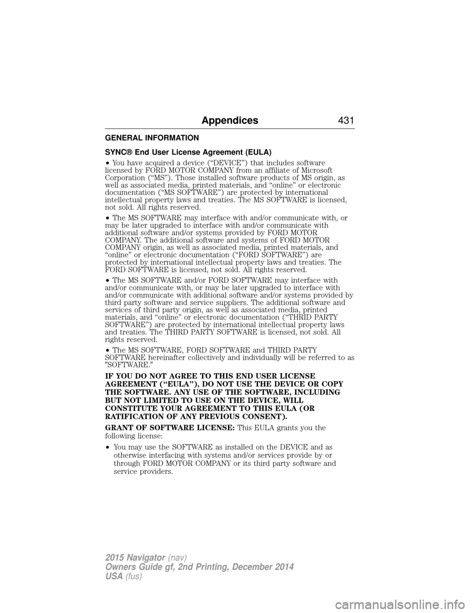 LINCOLN NAVIGATOR 2015  Owners Manual GENERAL INFORMATION
SYNC® End User License Agreement (EULA)
•You have acquired a device (“DEVICE”) that includes software
licensed by FORD MOTOR COMPANY from an affiliate of Microsoft
Corporati