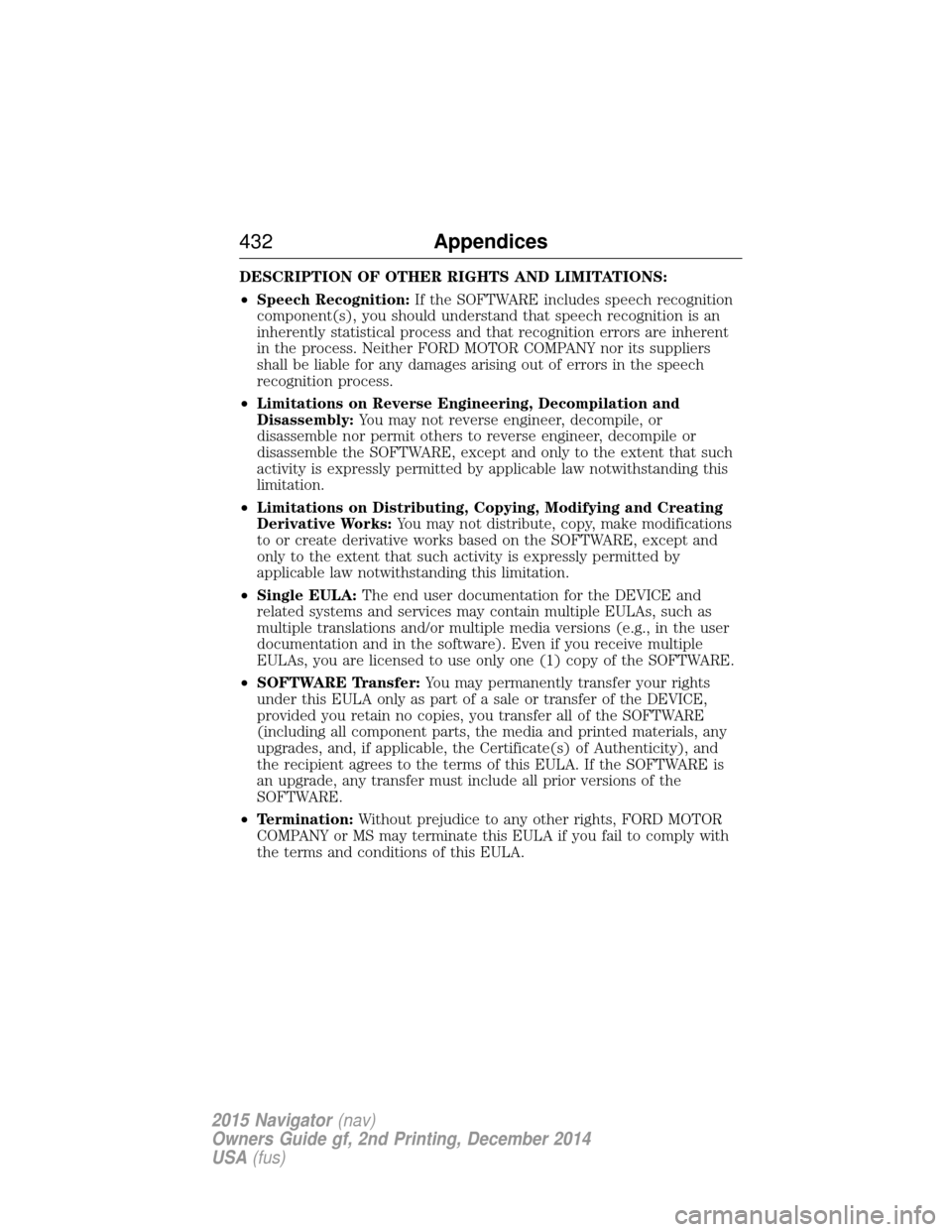 LINCOLN NAVIGATOR 2015  Owners Manual DESCRIPTION OF OTHER RIGHTS AND LIMITATIONS:
•Speech Recognition: If the SOFTWARE includes speech recognition
component(s), you should understand that speech recognition is an
inherently statistical