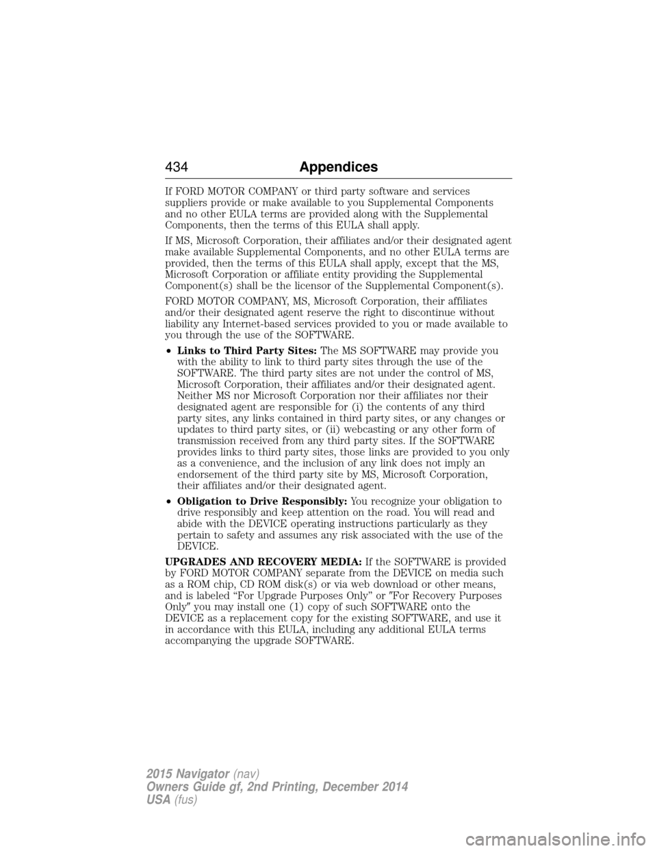 LINCOLN NAVIGATOR 2015  Owners Manual If FORD MOTOR COMPANY or third party software and services
suppliers provide or make available to you Supplemental Components
and no other EULA terms are provided along with the Supplemental
Component