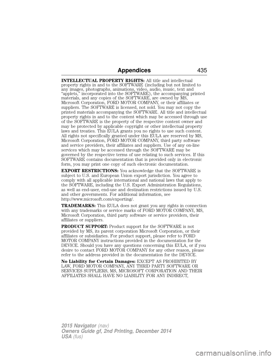 LINCOLN NAVIGATOR 2015  Owners Manual INTELLECTUAL PROPERTY RIGHTS:All title and intellectual
property rights in and to the SOFTWARE (including but not limited to
any images, photographs, animations, video, audio, music, text and
“apple