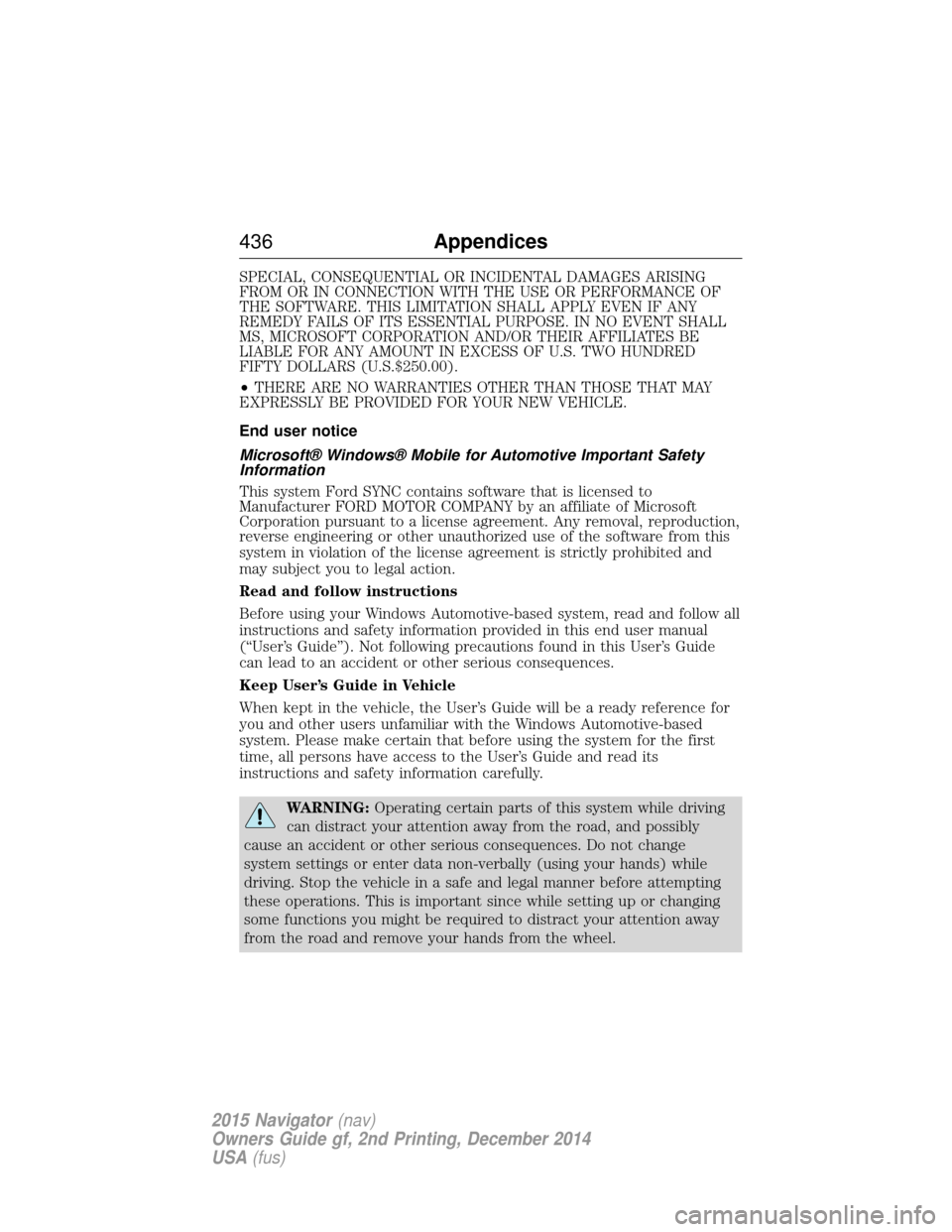LINCOLN NAVIGATOR 2015  Owners Manual SPECIAL, CONSEQUENTIAL OR INCIDENTAL DAMAGES ARISING
FROM OR IN CONNECTION WITH THE USE OR PERFORMANCE OF
THE SOFTWARE. THIS LIMITATION SHALL APPLY EVEN IF ANY
REMEDY FAILS OF ITS ESSENTIAL PURPOSE. I
