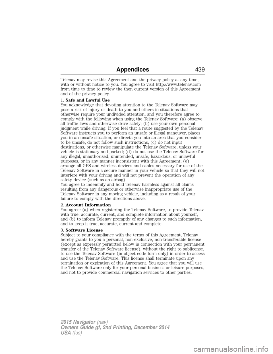 LINCOLN NAVIGATOR 2015  Owners Manual Telenav may revise this Agreement and the privacy policy at any time,
with or without notice to you. You agree to visit http://www.telenav.com
from time to time to review the then current version of t
