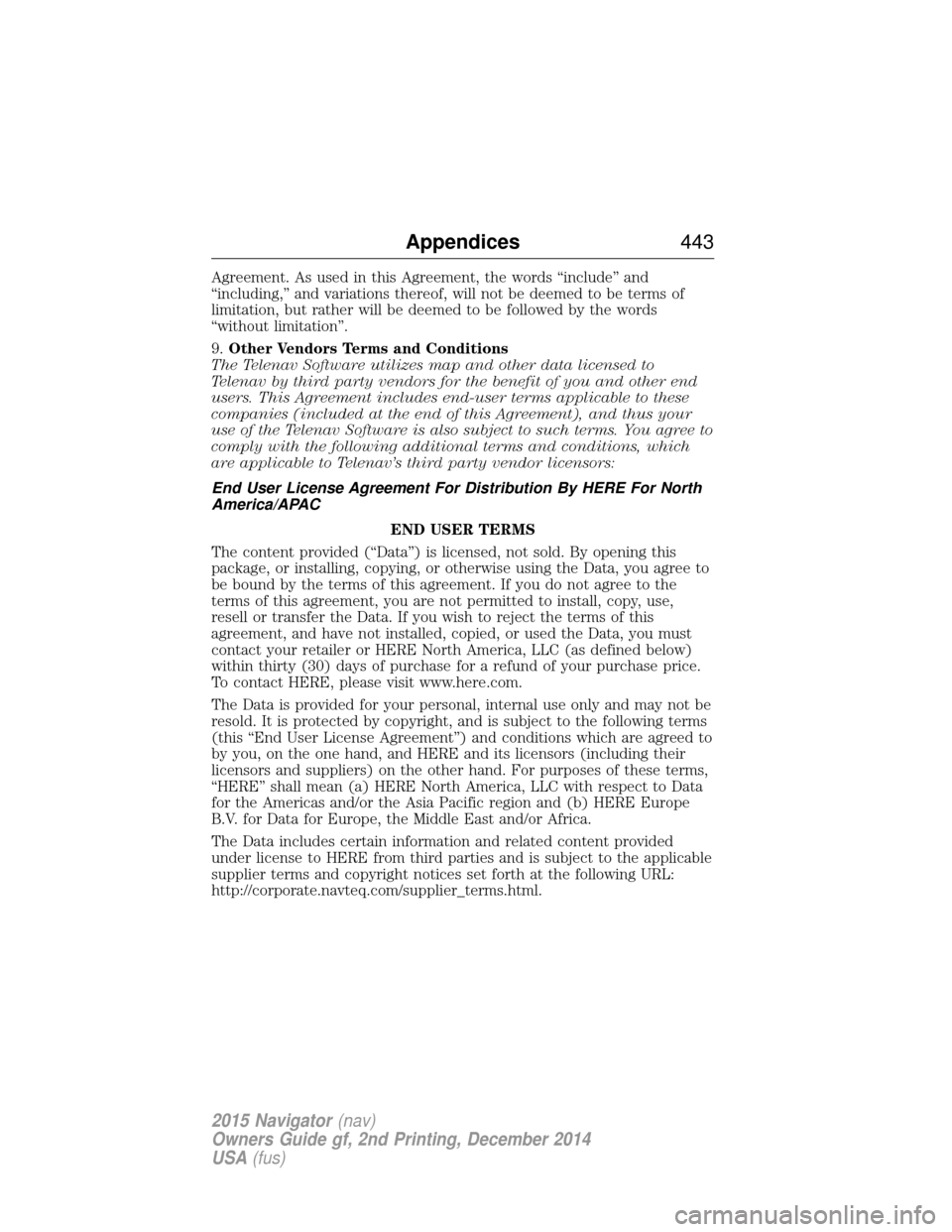 LINCOLN NAVIGATOR 2015  Owners Manual Agreement. As used in this Agreement, the words “include” and
“including,” and variations thereof, will not be deemed to be terms of
limitation, but rather will be deemed to be followed by the