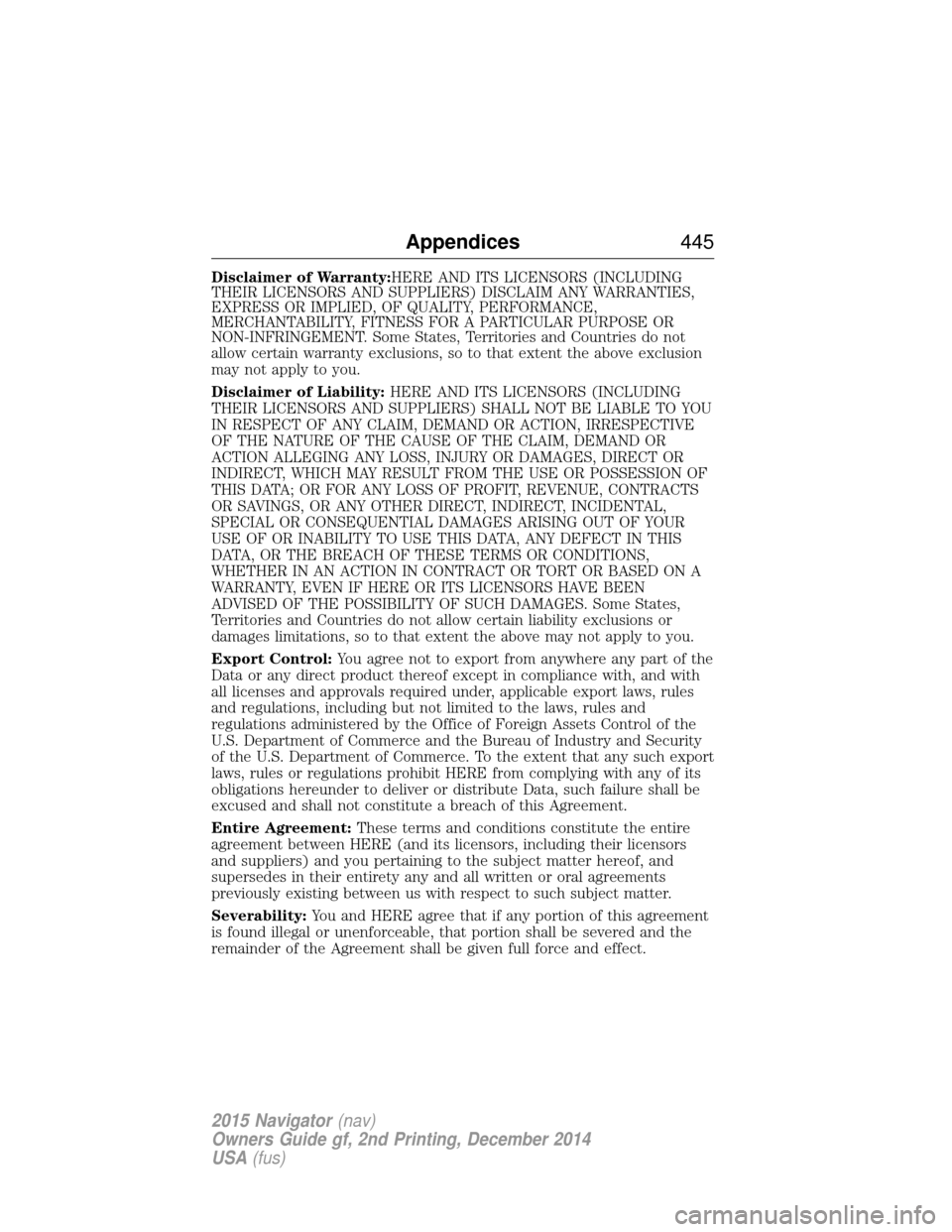 LINCOLN NAVIGATOR 2015  Owners Manual Disclaimer of Warranty:HERE AND ITS LICENSORS (INCLUDING
THEIR LICENSORS AND SUPPLIERS) DISCLAIM ANY WARRANTIES,
EXPRESS OR IMPLIED, OF QUALITY, PERFORMANCE,
MERCHANTABILITY, FITNESS FOR A PARTICULAR 