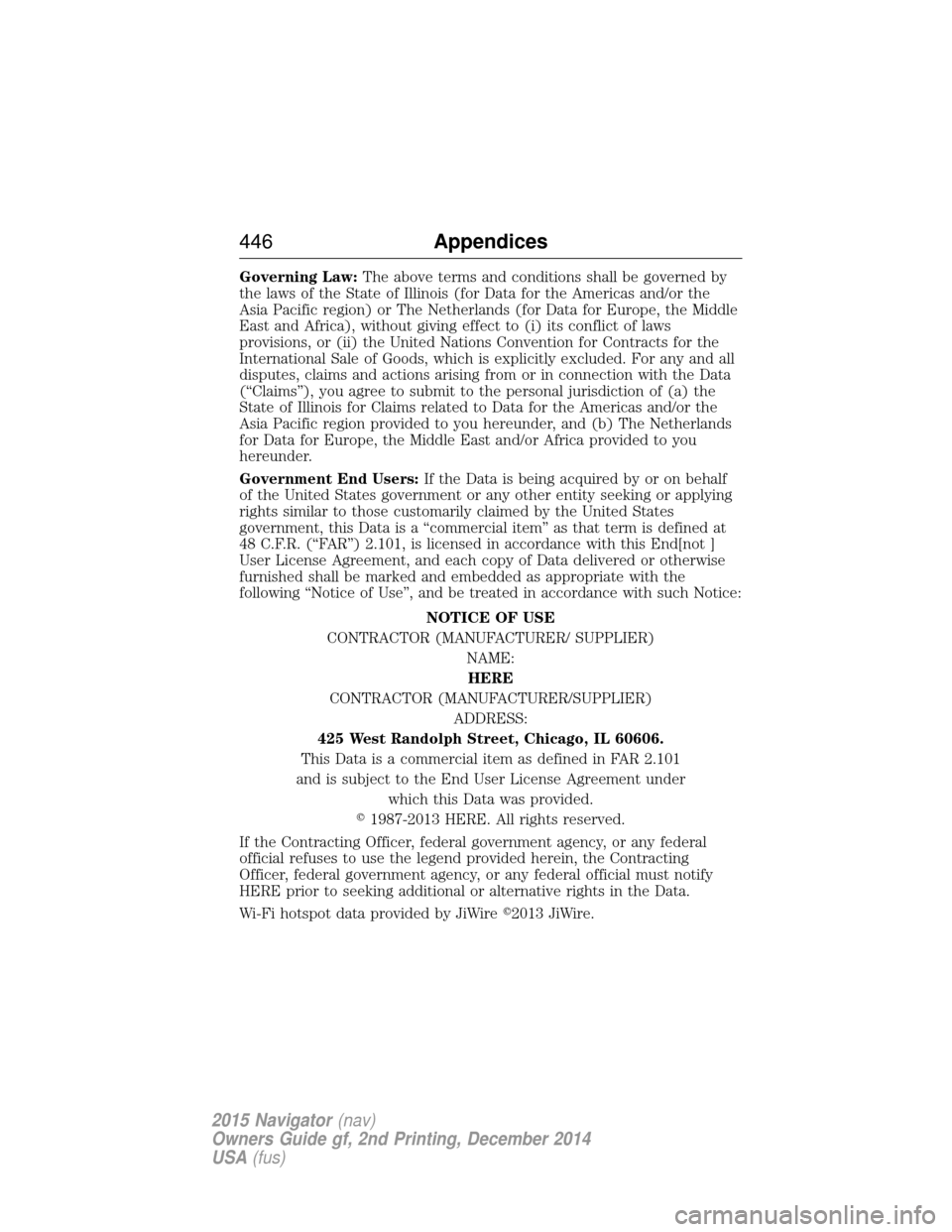 LINCOLN NAVIGATOR 2015  Owners Manual Governing Law:The above terms and conditions shall be governed by
the laws of the State of Illinois (for Data for the Americas and/or the
Asia Pacific region) or The Netherlands (for Data for Europe, 