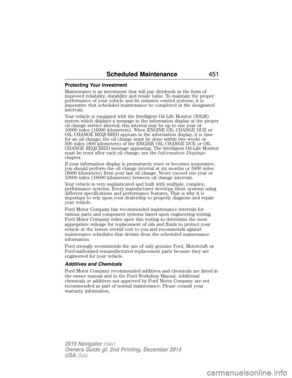 LINCOLN NAVIGATOR 2015  Owners Manual Protecting Your Investment
Maintenance is an investment that will pay dividends in the form of
improved reliability, durability and resale value. To maintain the proper
performance of your vehicle and