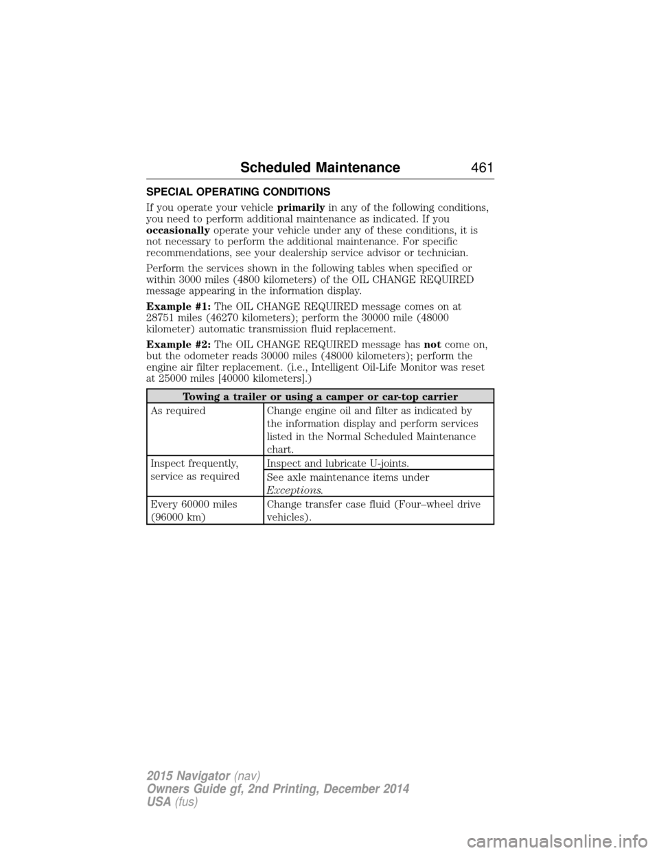 LINCOLN NAVIGATOR 2015  Owners Manual SPECIAL OPERATING CONDITIONS
If you operate your vehicleprimarilyin any of the following conditions,
you need to perform additional maintenance as indicated. If you
occasionally operate your vehicle u