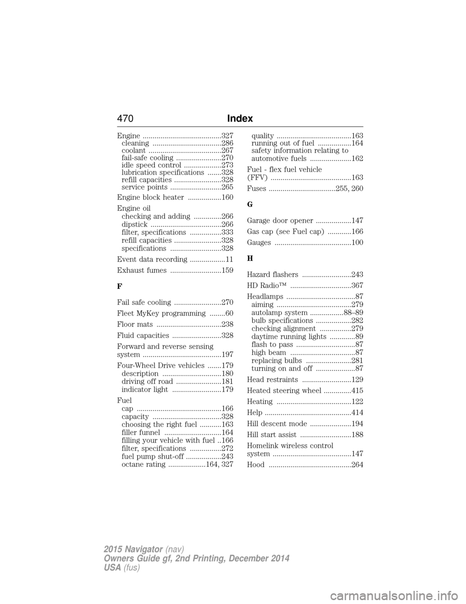 LINCOLN NAVIGATOR 2015 Owners Manual Engine ........................................327cleaning ...................................286
coolant .....................................267
fail-safe cooling .......................270
idle spe LINCOLN NAVIGATOR 2015 Owners Manual Engine ........................................327cleaning ...................................286
coolant .....................................267
fail-safe cooling .......................270
idle spe