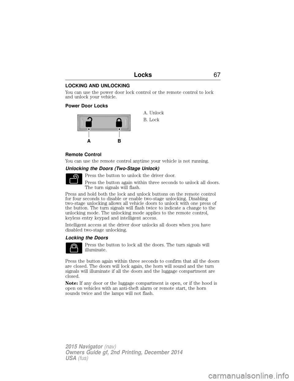 LINCOLN NAVIGATOR 2015  Owners Manual LOCKING AND UNLOCKING
You can use the power door lock control or the remote control to lock
and unlock your vehicle.
Power Door LocksA. Unlock
B. Lock
Remote Control
You can use the remote control any