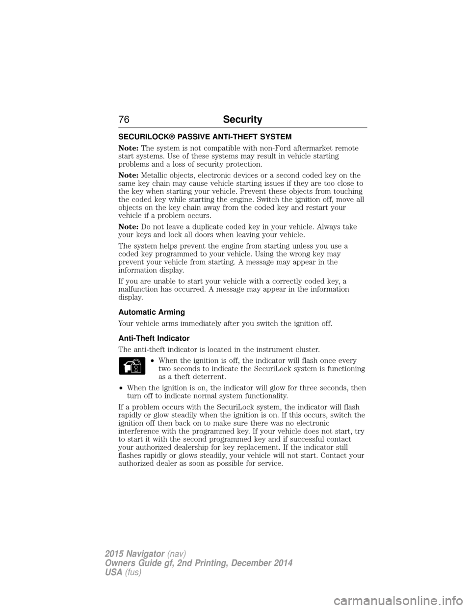 LINCOLN NAVIGATOR 2015 Manual PDF SECURILOCK® PASSIVE ANTI-THEFT SYSTEM
Note:The system is not compatible with non-Ford aftermarket remote
start systems. Use of these systems may result in vehicle starting
problems and a loss of secu LINCOLN NAVIGATOR 2015 Manual PDF SECURILOCK® PASSIVE ANTI-THEFT SYSTEM
Note:The system is not compatible with non-Ford aftermarket remote
start systems. Use of these systems may result in vehicle starting
problems and a loss of secu