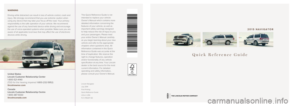 LINCOLN NAVIGATOR 2015  Quick Reference Guide Quick Reference Guide
2015 NAVIGATOR
This Quick Reference Guide is not 
intended to replace your vehicle 
Owner’s Manual which contains more 
detailed information concerning the 
features of your ve