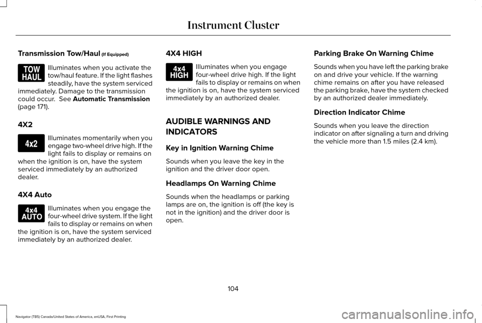 LINCOLN NAVIGATOR 2016  Owners Manual Transmission Tow/Haul (If Equipped)
Illuminates when you activate the
tow/haul feature. If the light flashes
steadily, have the system serviced
immediately. Damage to the transmission
could occur. 
 S